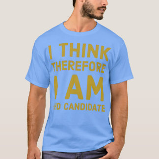 Camiseta I Think Therfore I am PhD Candidate