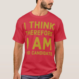 Camiseta I Think Therfore I am PhD Candidate 1