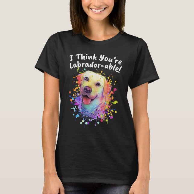 Camiseta I Think Youre Labradorable  Labrador Retriever Hum (Frente)