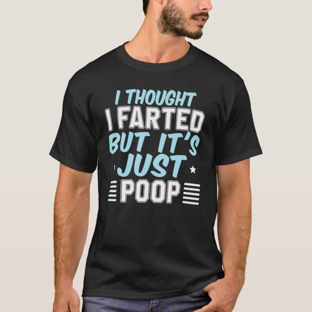 Camiseta I Thought I Farted But It s Just Poop Pooping Joke (Frente)