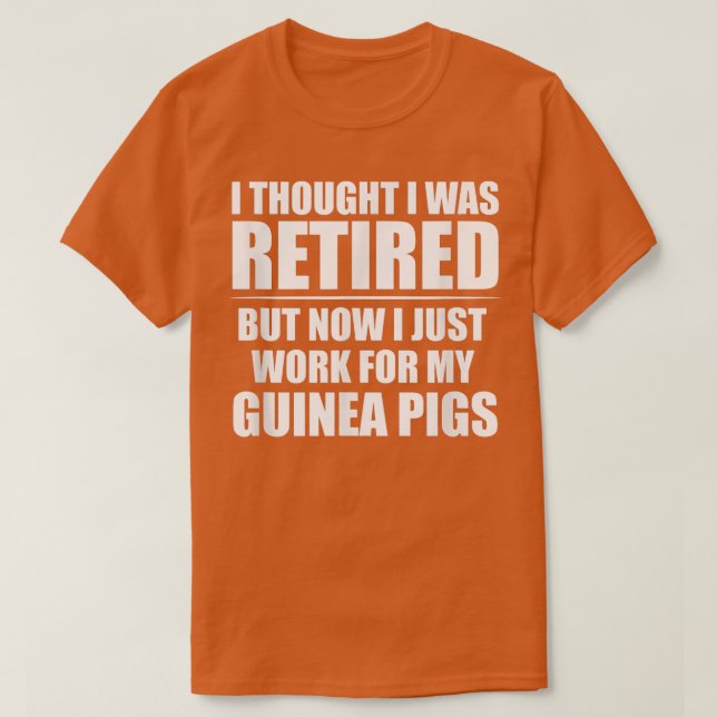 Camiseta I Thought I Was Retired , Retirement Work For My G (Frente do Design)