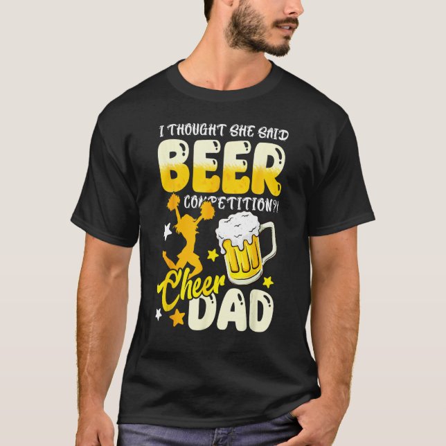 Camiseta I Thought She Said Beer Competition  Cheer Dad (Frente)