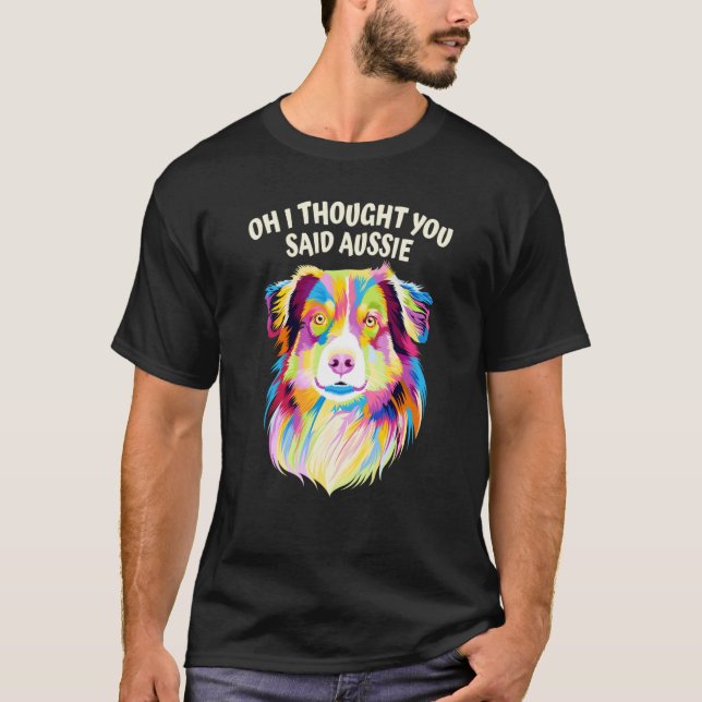 Camiseta I Thought You Said Aussie Australian Shepherd Humo (Frente)