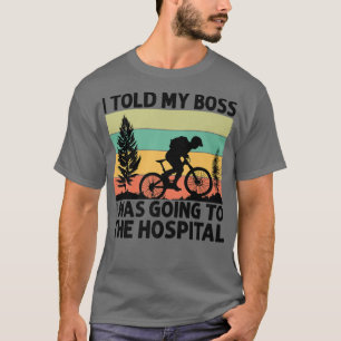 Camiseta I Told My Boss I Was Going To The Hospital - Bikin