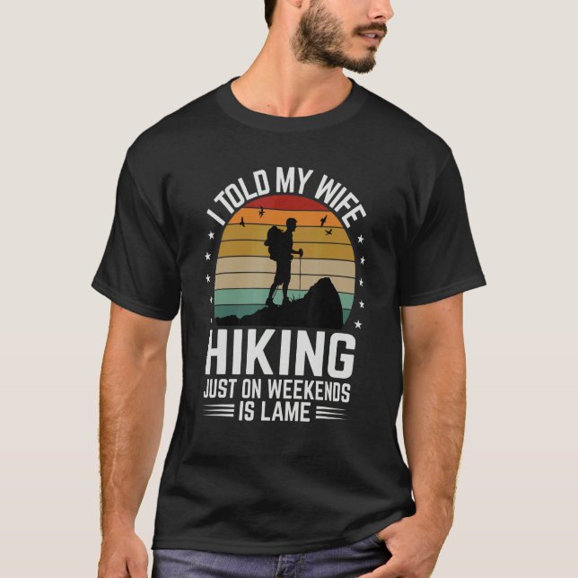 Camiseta I Told My Wife Hiking Just On Weekends Is Lame     (Frente)