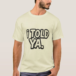 Camiseta I Told Ya - Camiseta Inspirada em Challan