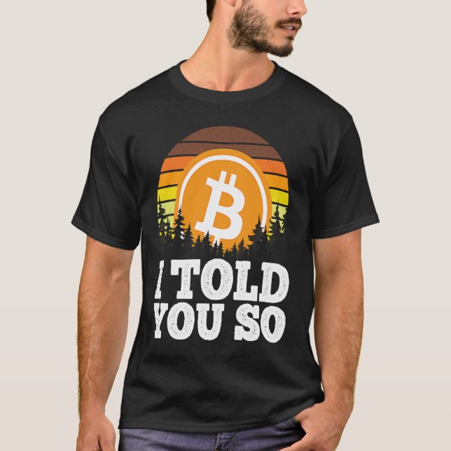 Camiseta I told you so Bitcoin  for Men BTC Cryptocurrency  (Frente)