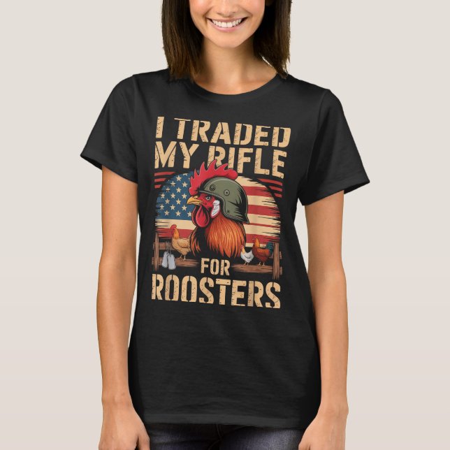 Camiseta I Traded My Rifle For Roosters Veteran Chicken Far (Frente)