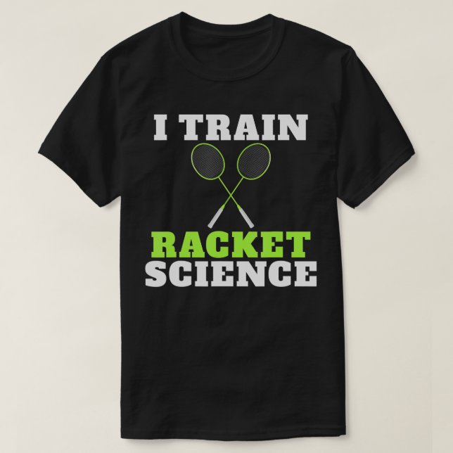 Camiseta I train Racket Science funny Badminton Coach  (Frente do Design)