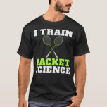Camiseta I train Racket Science funny Badminton Coach<br><div class="desc">I train Racket Science funny Badminton Coach  .</div>