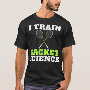 Camiseta I train Racket Science funny Badminton Coach 