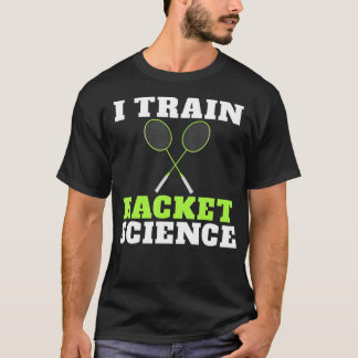 Camiseta I train Racket Science funny Badminton Coach 