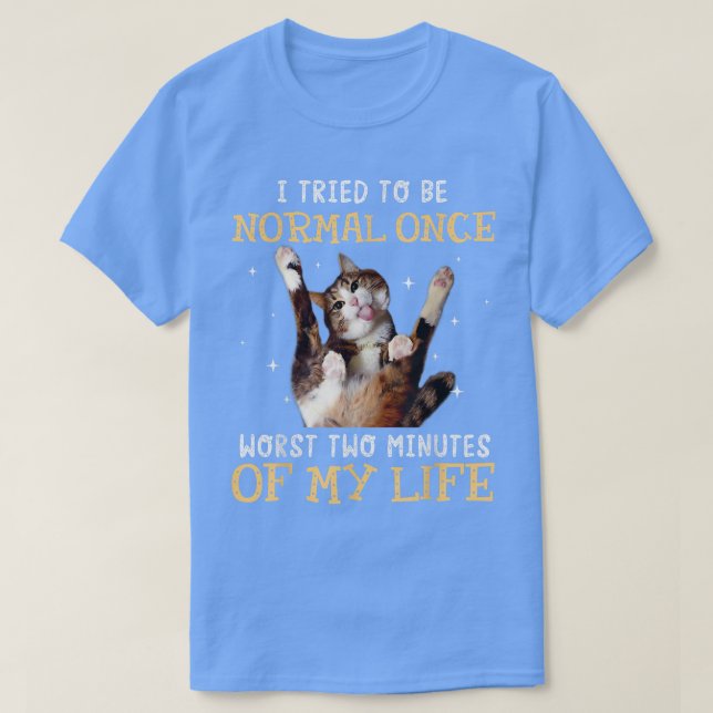 Camiseta I tried to be normal once worst two minutes of my  (Frente do Design)