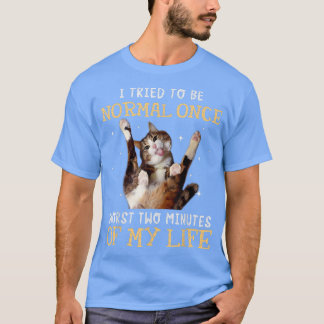 Camiseta I tried to be normal once worst two minutes of my