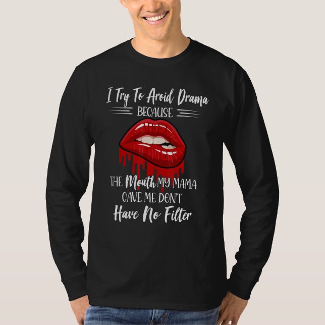 Camiseta I Try To Avoid Drama Because The Mouth My Mama Gav (Frente)