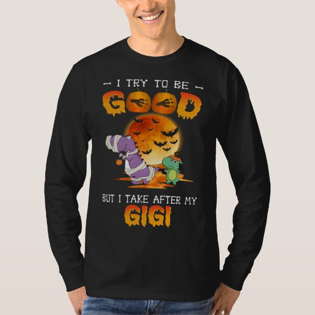Camiseta I Try To Be Good But I Take After My Gigi Dinosaur (Frente)