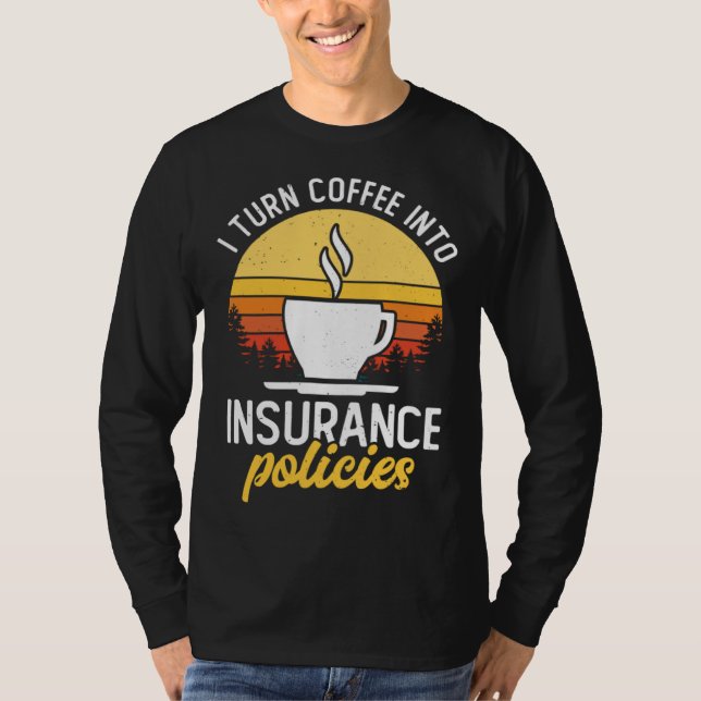 Camiseta I Turn Coffee Into Insurance Policies Coffee Drink (Frente)