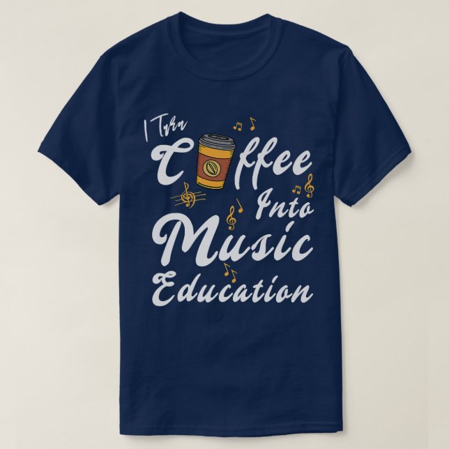 Camiseta I Turn Coffee Into Music Education Music Teacher M (Frente do Design)