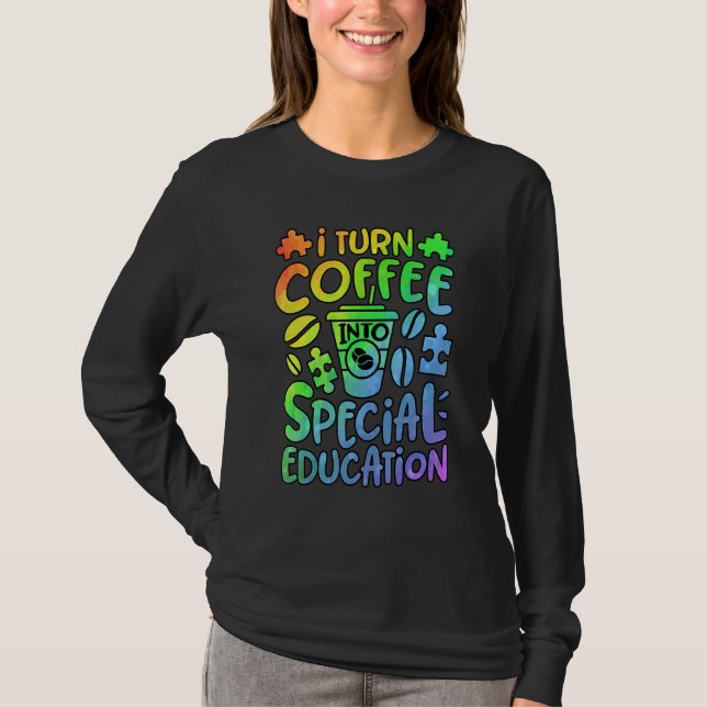Camiseta I Turn Coffee Into Special Education SPED Teacher  (Frente)