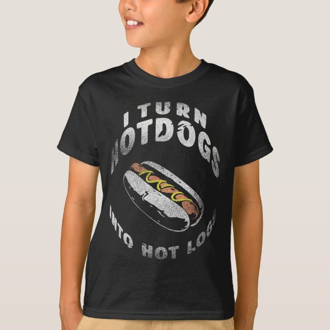 Camiseta I Turn Hot Dogs Into Hot Logs  (Frente)