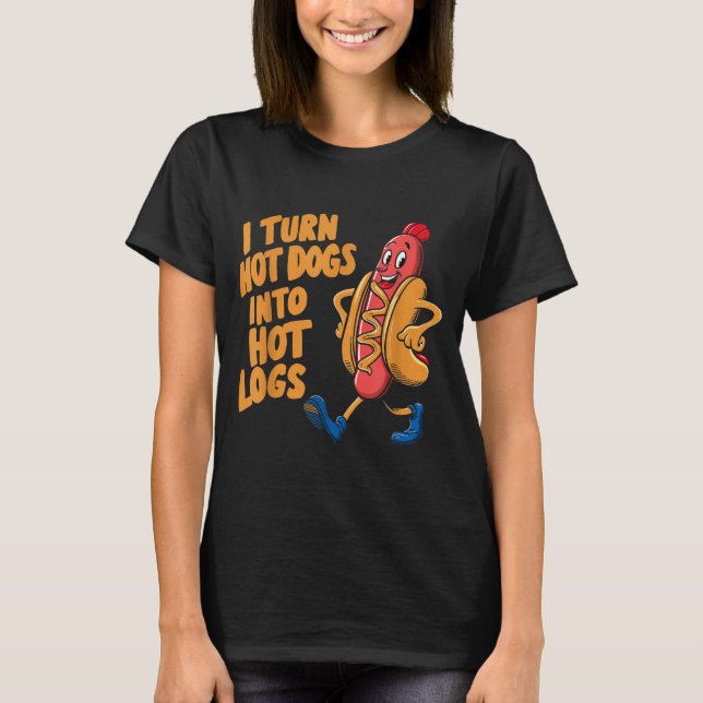 Camiseta I Turn Hotdogs Into Hot Logs  (Frente)