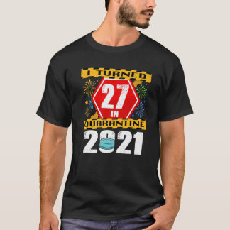 Camiseta I Turned 27 In Quarantine 2021 27Th Birthday