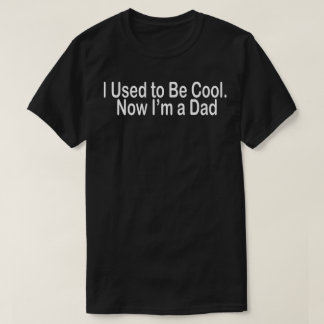 Camiseta i used to be cool now i'm a dad