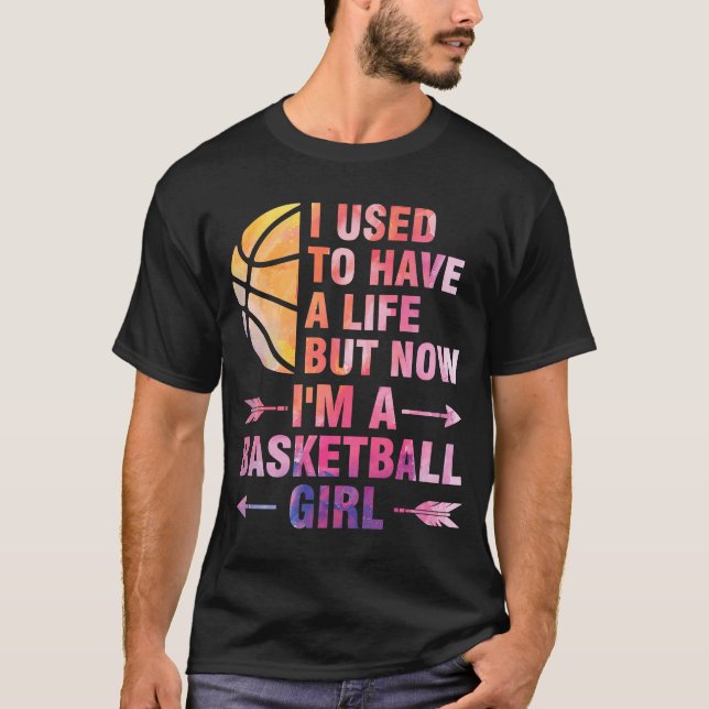 Camiseta I used to have a life but basketball girl basketba (Frente)