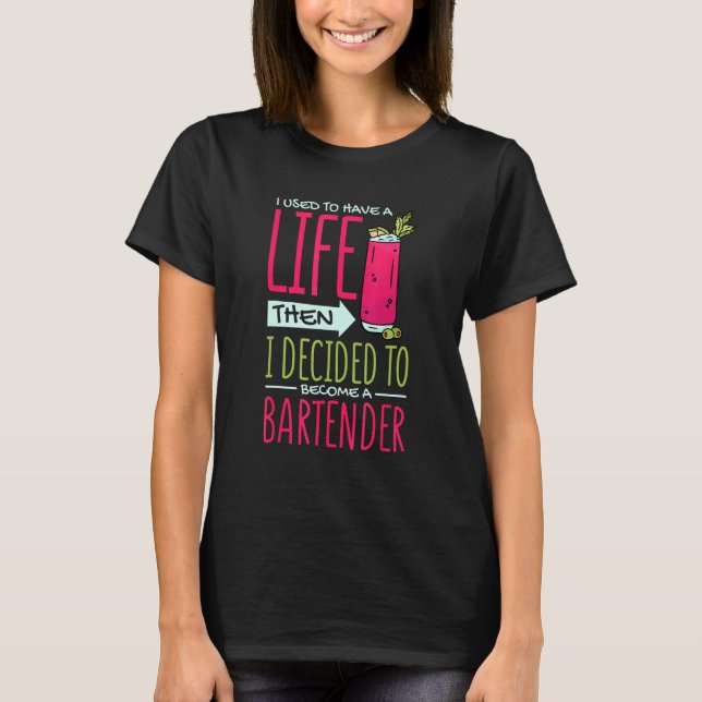 Camiseta I Used To Have Life Then Decided To Be Bartender B (Frente)