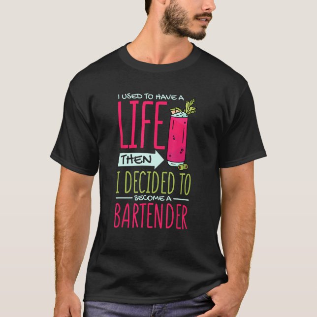 Camiseta I Used To Have Life Then Decided To Be Bartender B (Frente)