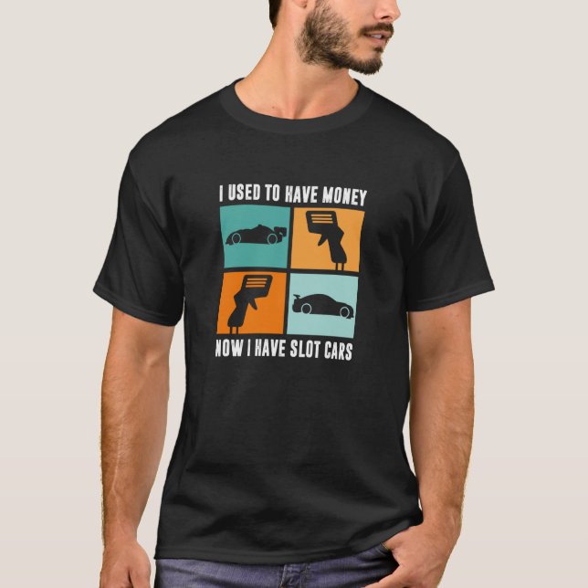 Camiseta I Used To Have Money Now I Have Slot Cars (Frente)