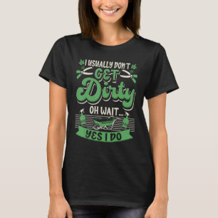Camiseta I Usually Don't Get Dirty Plant Garden Gardening G