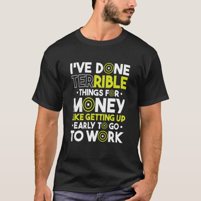Camiseta I Ve Done Terrible Things For Money Like Getting U (Frente)