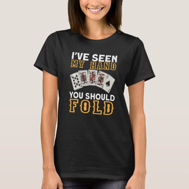 Camiseta I`ve Seen My Hand You Should Fold I Gambling I Pok (Frente)