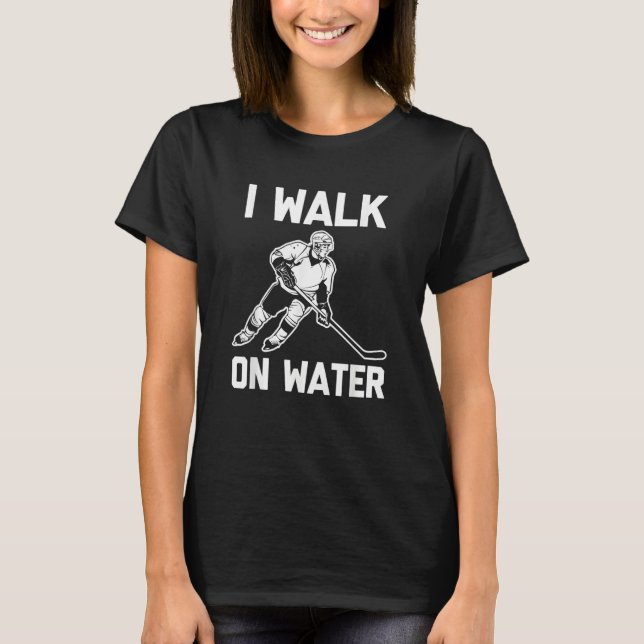 Camiseta I Walk On Water  Hockey Player Hockey Team Cool Ho (Frente)