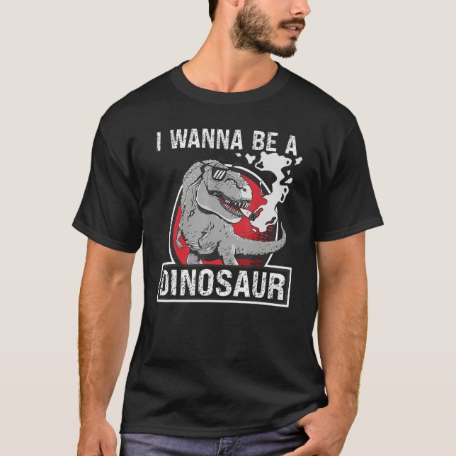 Camiseta I Wanna Be A Dinosaur Paleontology Prehistoric Ani (Frente)