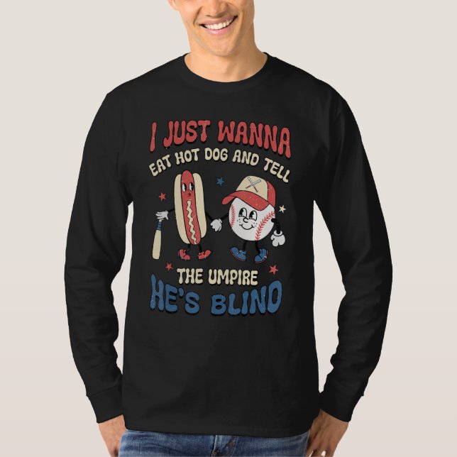 Camiseta I Wanna Eat Hot Dog And Tell The Umpire He s Blind (Frente)
