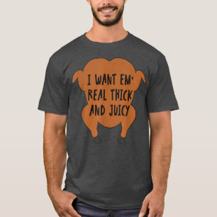 Camiseta I Want Em Real Thick And Juicy Thanksgiving 