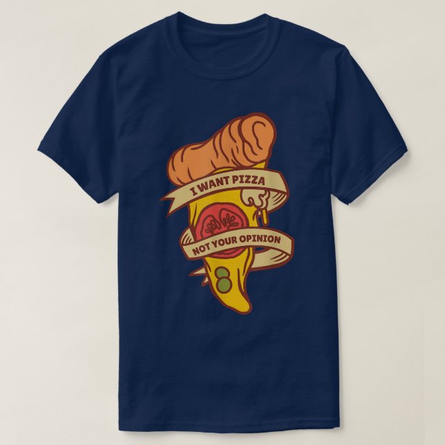 Camiseta I Want Pizza Not Your Opinion Funny Italian Food L (Frente do Design)