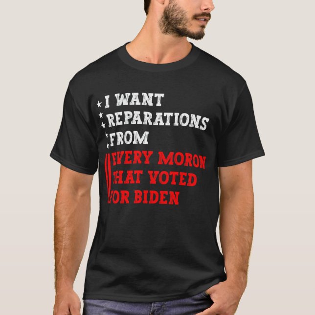 Camiseta I want reparations from every moron that voted for (Frente)