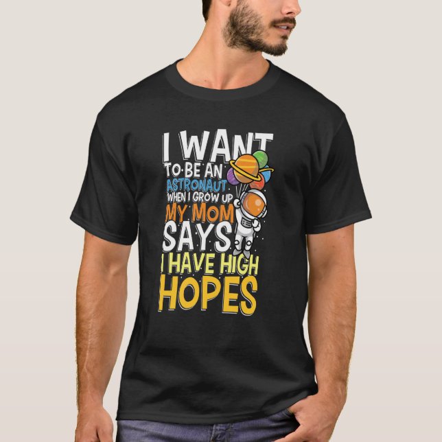 Camiseta I Want To Be A Astronaut I Have High Hopes (Frente)