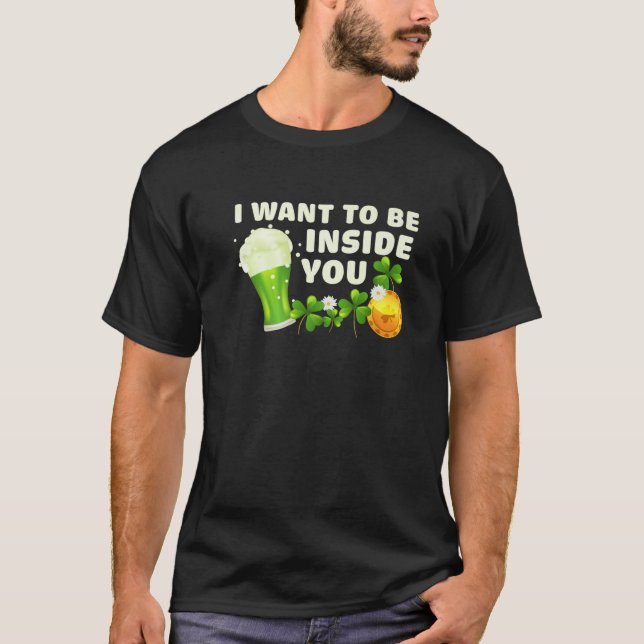 Camiseta I Want To Be Inside You Funny St Patrick's Day Gre (Frente)