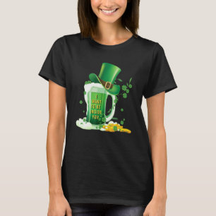 Camiseta I Want To Be Inside You St Patricku2019s Day Beer 