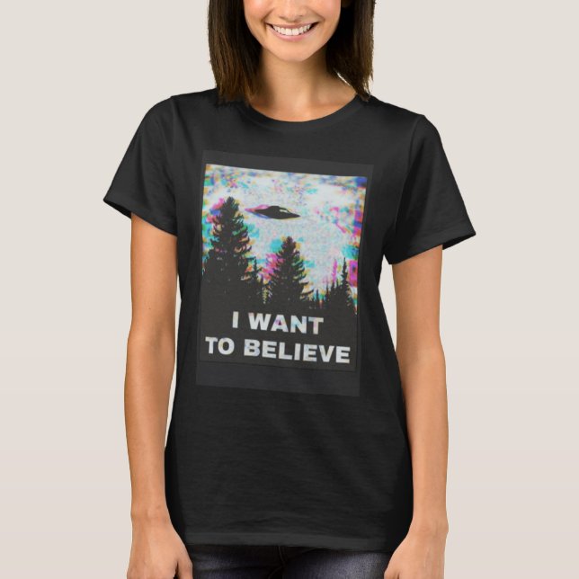 Camiseta I Want to Believe in Aliens and UFOs Front and Bac (Frente)