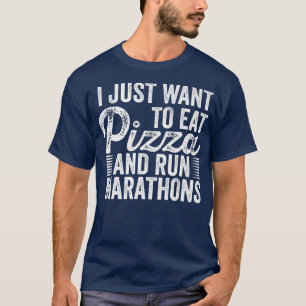 Camiseta I Want To Eat Pizza And Run Marathons Pizza Lover