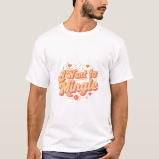 Camiseta I Want to Mingle 