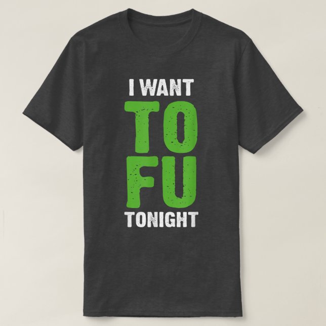 Camiseta I Want Tofu Tonight Funny Vegetarians  (Frente do Design)