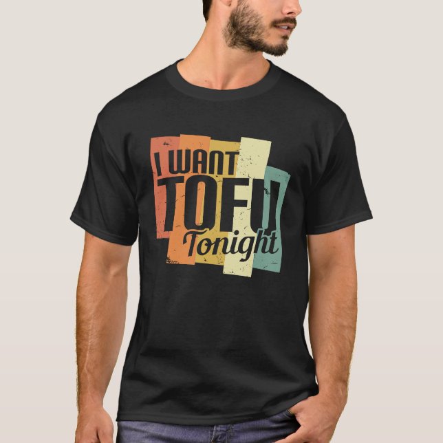 Camiseta I Want Tofu Tonight Retro  Vegan Vegetarian (Frente)
