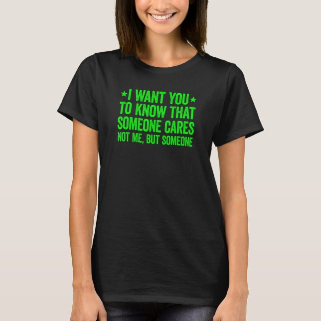 Camiseta I Want You To Know That Someone Cares 1 (Frente)