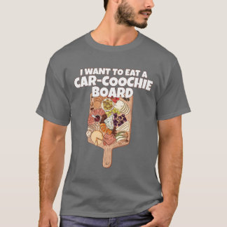 Camiseta I Wanto Eat A CarCoochie Board Funny girl